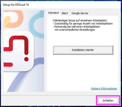  Installationsfenster von “Setup für DDScad 19” mit Registerkarten Standard, Silent und Dongle-Server, Schaltfläche „Installation starten“ in der Mitte und unten rechts hervorgehobene Schaltfläche „Schließen“.